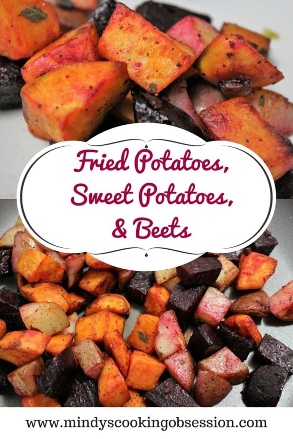 Fried Potatoes, Sweet Potatoes, & Beets Mindy's Cooking Obsession