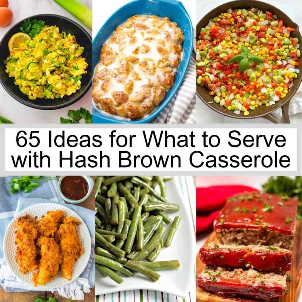 A collage of 6 dishes with text in the middle that says 65 ideas for what to serve with hash brown casserole.